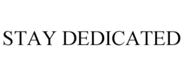 STAY DEDICATED trademark