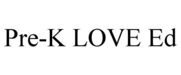 PRE-K LOVE ED trademark