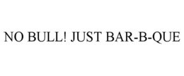 NO BULL! JUST BAR-B-QUE trademark