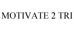 MOTIVATE 2 TRI trademark
