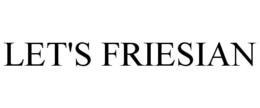 LET'S FRIESIAN trademark