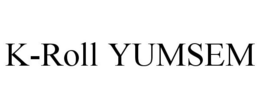 K-ROLL YUMSEM trademark