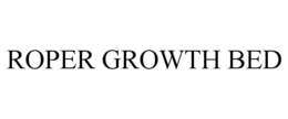 ROPER GROWTH BED trademark