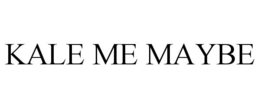 KALE ME MAYBE trademark