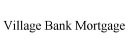 VILLAGE BANK MORTGAGE trademark