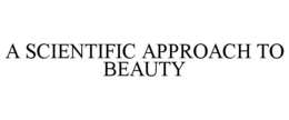 A SCIENTIFIC APPROACH TO BEAUTY trademark