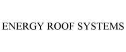 ENERGY ROOF SYSTEMS trademark