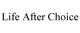 LIFE AFTER CHOICE trademark