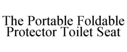 THE PORTABLE FOLDABLE PROTECTOR TOILET SEAT trademark
