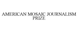 AMERICAN MOSAIC JOURNALISM PRIZE trademark