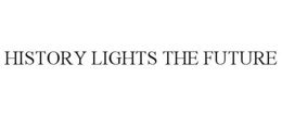 HISTORY LIGHTS THE FUTURE trademark