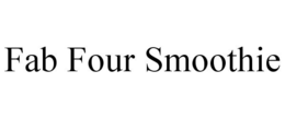 FAB FOUR SMOOTHIE trademark
