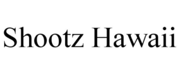 SHOOTZ HAWAII trademark