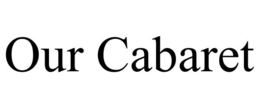OUR CABARET trademark