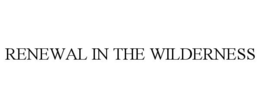 RENEWAL IN THE WILDERNESS trademark