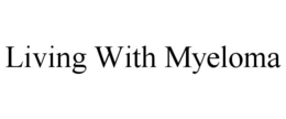 LIVING WITH MYELOMA trademark