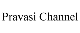 PRAVASI CHANNEL trademark