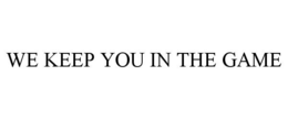WE KEEP YOU IN THE GAME trademark