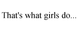 THAT'S WHAT GIRLS DO... trademark