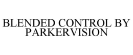 BLENDED CONTROL BY PARKERVISION trademark