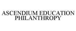ASCENDIUM EDUCATION PHILANTHROPY trademark