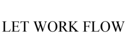 LET WORK FLOW trademark