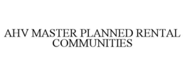 AHV MASTER PLANNED RENTAL COMMUNITIES trademark