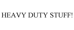 HEAVY DUTY STUFF! trademark