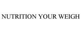 NUTRITION YOUR WEIGH trademark