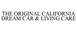 THE ORIGINAL CALIFORNIA DREAM CAR & LIVING CARE trademark
