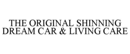 THE ORIGINAL SHINNING DREAM CAR & LIVING CARE trademark