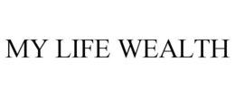 MY LIFE WEALTH trademark