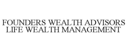 FOUNDERS WEALTH ADVISORS LIFE WEALTH MANAGEMENT trademark