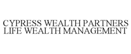CYPRESS WEALTH PARTNERS LIFE WEALTH MANAGEMENT trademark