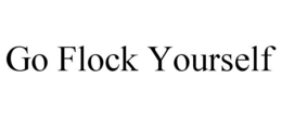 GO FLOCK YOURSELF trademark