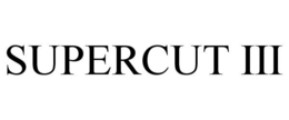 SUPERCUT III trademark