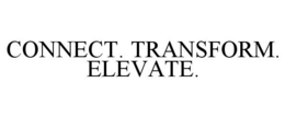 CONNECT. TRANSFORM. ELEVATE. trademark