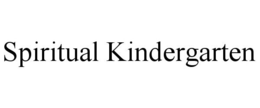SPIRITUAL KINDERGARTEN trademark