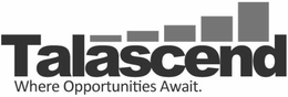 TALASCEND WHERE OPPORTUNITIES AWAIT. trademark