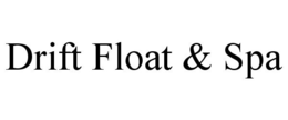 DRIFT FLOAT & SPA trademark