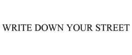 WRITE DOWN YOUR STREET trademark