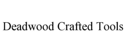DEADWOOD CRAFTED TOOLS trademark