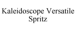 KALEIDOSCOPE VERSATILE SPRITZ trademark