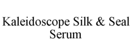 KALEIDOSCOPE SILK & SEAL SERUM trademark