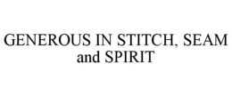 GENEROUS IN STITCH, SEAM AND SPIRIT trademark