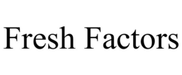 FRESH FACTORS trademark