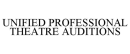 UNIFIED PROFESSIONAL THEATRE AUDITIONS trademark