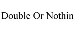 DOUBLE OR NOTHIN trademark