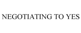 NEGOTIATING TO YES trademark