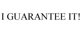 I GUARANTEE IT! trademark